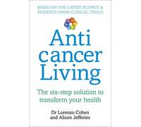 Anticancer Living: The Six Step Solution to Transform Your Health