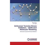 Anticancer Tyrosine Kinase Inhibitors - QSAR And Molecular Modeling: Anticancer Tyrosine Kinase Inhibitors