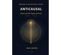Anticausal. Elcano and the Scepter of Priam.: Book One Of The Anticausal Trilogy