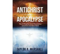 Antichrist and Apocalypse: The 21 Prophecies of Revelation Unveiled and Described