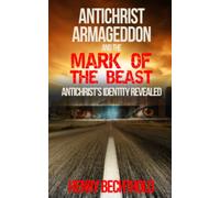 Antichrist, Armageddon, and the Mark of the Beast: Antichrist's Identity Revealed