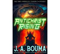 Antichrist Rising (Episode 1 of 4): A Christian Apocalyptic Sci-Fi Adventure (End Times Chronicles)