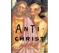 Antichrist: Two Thousand Years of the Human Fascination With Evil
