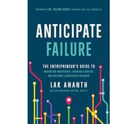 Anticipate Failure: The Entrepreneur's Guide to Navigating Uncertainty, Avoiding Disaster, and Building a Successful Business