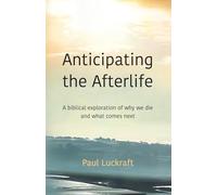 Anticipating the Afterlife: A Biblical exploration of death and what comes next