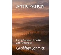 ANTICIPATION: Living Between Promise and Fulfillment