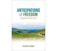 Anticipations of Freedom : Engaging Stanley Cavell