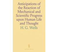 Anticipations of the Reaction of Mechanical and Scientific Progress upon Human Life and Thought