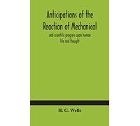 Anticipations of the reaction of mechanical and scientific progress upon human life and thought