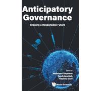 Anticipatory Governance: Shaping A Responsible Future
