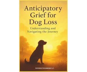 ANTICIPATORY GRIEF FOR DOG LOSS: Understanding and Navigating the Journey