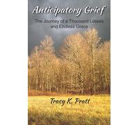 Anticipatory Grief: The Journey of a Thousand Losses and Endless Grace