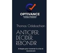 ANTICIPER, DECIDER, REBONDIR: 8 étapes pour traverser la crise et reconstruire (Optimiser la performance, accélérer la croissance)