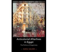 Anticolonial Afterlives in Egypt : The Politics of Hegemony