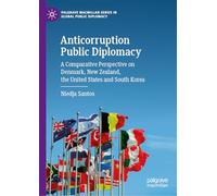 Anticorruption Public Diplomacy: A Comparative Perspective on Denmark, New Zealand, the United States and South Korea (Palgrave Macmillan Series in Global Public Diplomacy)