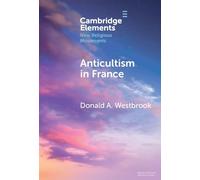 Anticultism in France: Scientology, Religious Freedom, and the Future of New and Minority Religions (Elements in New Religious Movements)