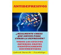 ANTIDEPRESIVOS ¿REALMENTE CREES QUE SIRVEN PARA CURAR LA DEPRESIÓN? TODOS LOS EFECTOS ADVERSOS GRAVES CIENTÍFICAMENTE DOCUMENTADOS (Conoce tu cuerpo. Vive y sana de forma natural)