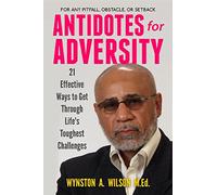 Antidotes for Adversity: 21 Effective Ways to Get Through Life's Toughest Challenges