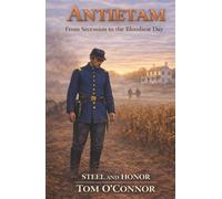ANTIETAM: From Secession to the Bloodiest Day (Steel and Honor)