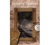 Antietam Shadows: Mystery, Myth & Machination