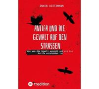 Antifa und die Gewalt auf den Straßen: Von wem die Gewalt ausgeht und wie die Antifa entstanden ist