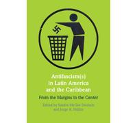 Antifascism(s) in Latin America and the Caribbean : From the Margins to the Center