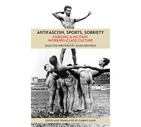 Antifascism, Sports, Sobriety : Forging a Militant Working-Class Culture