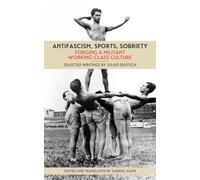 Antifascism, Sports, Sobriety : Forging a Militant Working-Class Culture