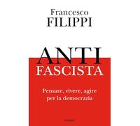 Antifascista. Pensare, vivere, agire per la democrazia (Saggi PM)