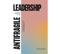 Antifragile Leadership: Transforming Challenges into Strenght