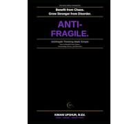 Antifragile Thinking Made Simple: How to Benefit From Chaos, Uncertainty, Stress, and Disorder (The Made Simple Framework: Clear thinking for complex systems.)