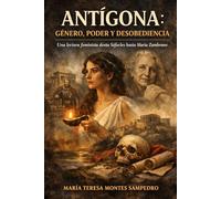 ANTÍGONA ::GÉNERO, PODER Y DESOBEDIENCIA: UNA LECTURA FEMINISTA DESDE SOFOCLES HASTA MARÍA ZAMBRANO (MARIA ZAMBRANO. ANTIGONA)