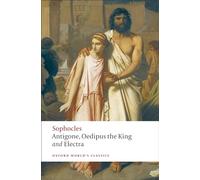 Antigone; Oedipus the King; Electra: (Oxford World's Classics)