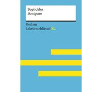 Antigone von Sophokles: Lektüreschlüssel mit Inhaltsangabe, Interpretation, Prüfungsaufgaben mit Lösungen, Lernglossar. (Reclam Lektüreschlüssel XL)