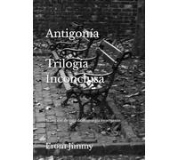 ANTIGONÍA. Trilogía Inconclusa: Selección de una dramatugia emergente