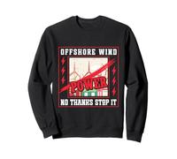 AntiGreens OFF SHORE WINDPOWER NO THANKS STOP IT Anti Greens Sweatshirt