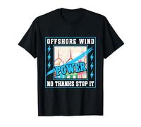 AntiGreens OFF SHORE WINDPOWER NO THANKS STOP IT Anti Greens T-Shirt