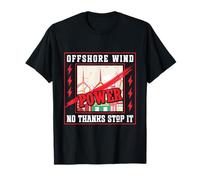 AntiGreens OFF SHORE WINDPOWER NO THANKS STOP IT Anti Greens T-Shirt