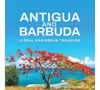 Antigua and Barbuda: A Real Caribbean Treasure: A Real Caribbean Treasure: A Real Cari