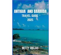 ANTIGUA AND BARBUDA TRAVEL GUIDE 2025: Exploring the Twin-Island Paradise: Local Tips, Beaches, Culture, and Hidden Gem