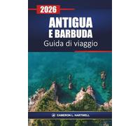 Antigua E Barbuda Guida Di Viaggio 2026: Scopri le spiagge caraibiche, i resort, le escursioni in crociera, la cucina locale e le migliori cose da fare durante la tua vacanza