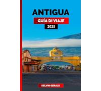 ANTIGUA GUÍA DE VIAJE 2025: Descubre Antigua: Las mejores playas, paseos en velero y delicias caribeñas