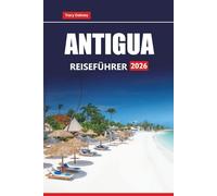 ANTIGUA REISEFÜHRER 2026: Entdecken Sie die besten Strände, Resorts, lokales Essen und kulturelle Attraktionen auf den Karibikinseln