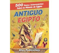 Antiguo Egipto: 500 datos interesantes sobre la historia de Egipto