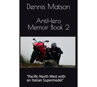 AntiHero Memoir Book 2: "Pacific North West with an Italian Supermodel" (AntiHero Memoir "Journeys with an Italian Supermodel")