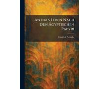 Antikes Leben Nach Den Ägyptischen Papyri