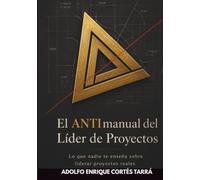 ANTIMANUAL del Líder de Proyectos: Lo que nadie te enseña sobre liderar proyectos reales