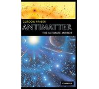 Antimatter: The Ultimate Mirror