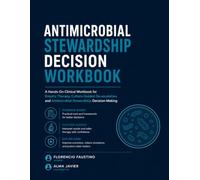 Antimicrobial Stewardship Decision Workbook: A Hands-On Clinical Workbook for Empiric Therapy, Culture-Guided De-escalation, and Antimicrobial Stewardship Decision-Making