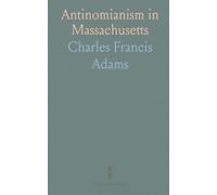 Antinomianism in Massachusetts: The 1636-1638 controversy over church authority, conscience, and civil order, with key documents